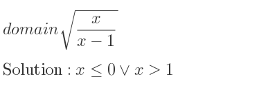 The domain of sqrt(x/(x-1)) is x<= 0\lor x>1